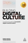 Image for Building digital culture  : a practical guide to successful digital transformation
