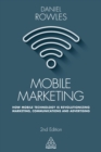 Image for Mobile marketing: how mobile technology is revolutionizing marketing, communications and advertising
