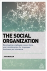 Image for The social organization  : developing employee connections and relationships for improved business performance