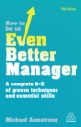 Image for How to be an even better manager: a complete A-Z of proven techniques and essential skills