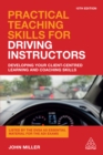 Image for Practical teaching skills for driving instructors: develop and improve your teaching, training and coaching skills.