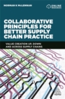 Image for Collaborative principles for better supply chain practice  : value creation up, down and across supply chains