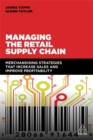 Image for Managing the retail supply chain  : merchandising strategies that increase sales and improve profitability