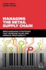 Image for Managing the retail supply chain: merchandising strategies that increase sales and improve profitability