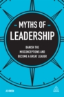 Image for Myths of leadership: banish the misconceptions and become a great leader