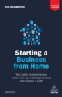 Image for Starting a business from home: your guide to planning your home start-up, reaching a market and creating a profit