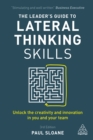 Image for The leader&#39;s guide to lateral thinking skills: unlocking the creativity and innovation in you and your team