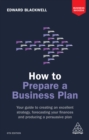 Image for How to prepare a business plan: your guide to creating an excellent strategy, forecasting your finances and producing a persuasive plan