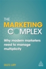 Image for The marketing complex  : why modern marketers need to manage multiplicity