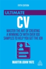 Ultimate CV  : master the art of creating a winning CV with over 100 samples to help you get the job - Yate, Martin John