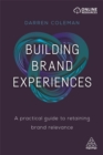 Image for Building brand experiences  : a practical guide to retaining brand relevance