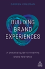 Image for Building brand experiences: a practical guide to retaining brand relevance