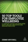 Image for 50 top tools for employee wellbeing: a complete toolkit for developing happy, healthy, productive and engaged employees
