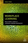 Image for Workplace learning  : how to build a culture of continuous employee development
