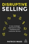 Image for Disruptive selling  : a new approach to sales, marketing and customer service