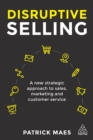 Image for Disruptive selling: a new approach to sales, marketing and customer service