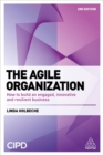 Image for The agile organization  : how to build an engaged, innovative and resilient business