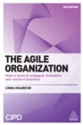 Image for The agile organization: how to build an engaged, innovative and resilient business