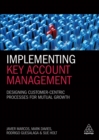 Image for Implementing key account management: designing customer-centric processes for mutual growth