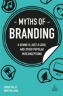 Image for Myths of branding  : a brand is just a logo, and other popular misconceptions