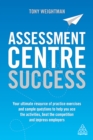 Image for Assessment centre success: your ultimate resource of practice exercises and sample questions to help you ace the activities, beat the competition and impress employers