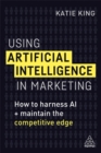 Image for Using artificial intelligence in marketing  : how to harness AI and maintain the competitive edge