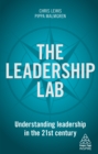 Image for The leadership lab: understanding leadership in the 21st century
