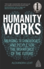 Image for Humanity works  : merging technologies and people for the workforce of the future