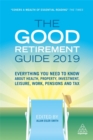 Image for The good retirement guide 2019  : everything you need to know about health, property, investment, leisure, work, pensions and tax