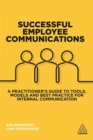 Image for Successful employee communications  : a practitioner&#39;s guide to tools, models and best practice for internal communication