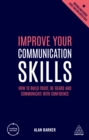Image for Improve your communication skills: how to build trust, be heard and communicate with confidence