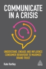 Image for Communicate in a crisis: understand, engage and influence consumer behaviour to maximize brand trust