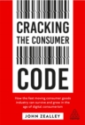 Image for Cracking the consumer code  : how the fast moving consumer goods industry can survive and grow in the age of digital consumerism