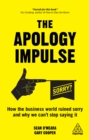 Image for The apology impulse: how the business world ruined sorry and why we can&#39;t stop saying it