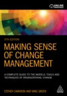Image for Making sense of change management: a complete guide to the models, tools and techniques of organizational change