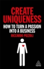Image for Create uniqueness  : how to turn a passion into a business