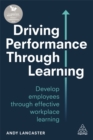Image for Driving performance through learning  : develop employees through effective workplace learning