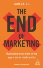 Image for The end of marketing  : humanizing your brand in the age of social media and AI
