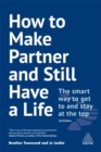Image for How to make partner and still have a life  : the smart way to get to and stay at the top