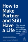 Image for How to make partner and still have a life: the smart way to get to and stay at the top