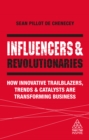 Image for Influencers and revolutionaries: how innovative trailblazers, trends and catalysts are transforming business