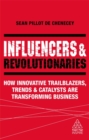 Image for Influencers &amp; revolutionaries  : how innovative trailblazers, trends and catalysts are transforming business