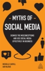 Image for Myths of social media  : dismiss the misconceptions and use social media effectively in business
