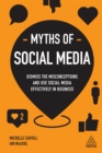 Image for Myths of social media: dismiss the misconceptions, side-step the slip-ups and use social media effectively in business