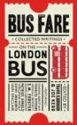 Image for Bus fare  : writings on London&#39;s most loved means of transport