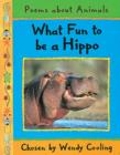 Image for What fun to be a hippo  : poems about animals