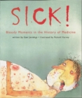 Image for Sick!  : bloody moments in the history of medicine