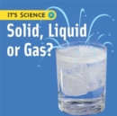 Image for It&#39;s Science: Solid, Liquid or Gas?