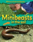 Image for Where to Find Minibeasts: Minibeasts In the Soil