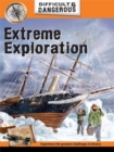 Image for Difficult and Dangerous: Extreme Exploration